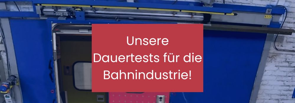 Unsere Dauertests für die Bahnindustrie!