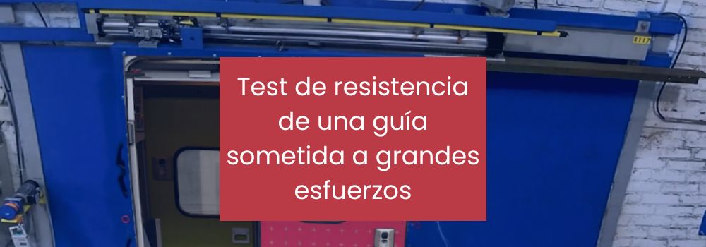 Test de resistencia de una guía sometida a grandes esfuerzos