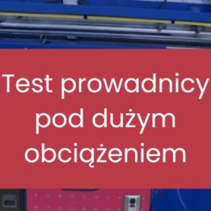 Test prowadnicy pod dużym obciążeniem