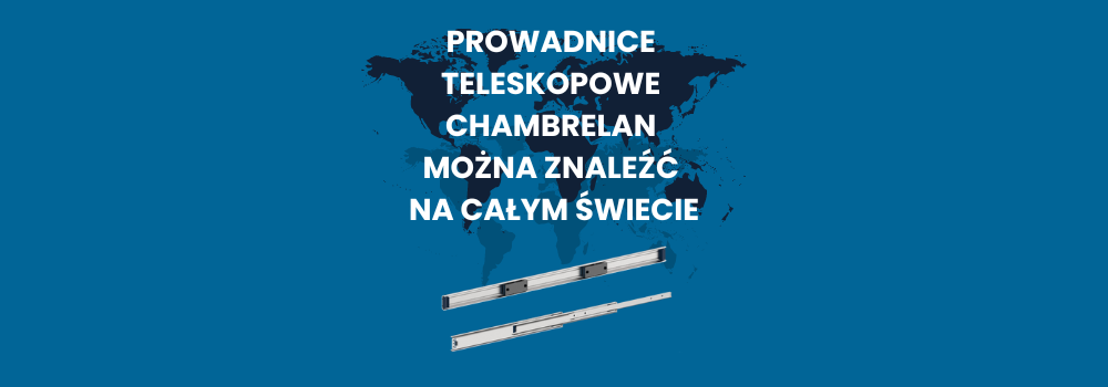 Prowadnice teleskopowe Chambrelan można znaleźć na całym świecie